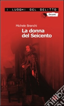 La donna del Seicento. Le inchieste del commissario Capurro. E-book. Formato Mobipocket ebook di Michele Branchi