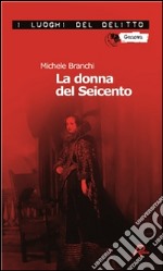 La donna del Seicento. Le inchieste del commissario Capurro. E-book. Formato Mobipocket ebook