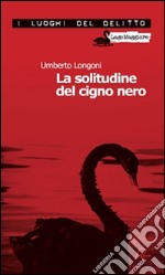 La solitudine del cigno nero. E-book. Formato EPUB ebook