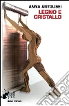 Legno e cristallo. E-book. Formato Mobipocket ebook di Anna Antolisei