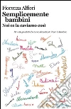 Semplicemente bambini: Noi ce la caviamo così. E-book. Formato EPUB ebook di Fiorenza Alfieri
