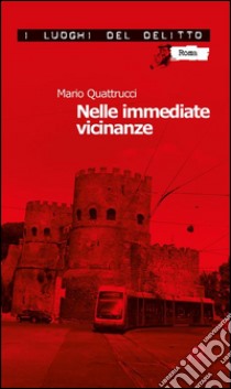 Nelle immediate vicinanze. Le inchieste del commissario Marè. E-book. Formato EPUB ebook di Mario Quattrucci