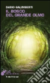 Il bosco del grande olmo. E-book. Formato EPUB ebook di Dario Galimberti