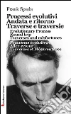 Processi evolutivi, Andata e ritorno, Traverse e traversie, Evolutionary Process, Round trip, Traverses and misfortunes, Processus évolutives, Aller-retour, Traverses et Mésaventures. E-book. Formato EPUB ebook di Frank Spada