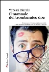 Il manuale del trombamico doc: Istruzioni, sex & bon-ton nella trombamicizia: il male necessario per sopravvivere alla noia del XXI secolo. E-book. Formato EPUB ebook di Vanessa Bianchi