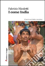 I come India: 15 mesi tra sari, Sadhu e smartphone. E-book. Formato EPUB ebook