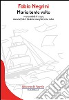 Maria tante volte: inesorabile il destino, inesplicabile il dio. E-book. Formato EPUB ebook di Fabio Negrini