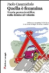 Quella è femmina: Teoria parascientifica sulle donne al volante. E-book. Formato Mobipocket ebook di Paolo Casamichele
