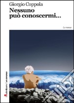 Nessuno può conoscermi.... E-book. Formato Mobipocket