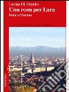 Una rosa per Lara: Noir a Torino. E-book. Formato EPUB ebook di Leone Di Fausto