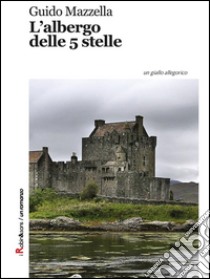 L'albergo delle 5 stelle. E-book. Formato EPUB ebook di Guido Mazzella