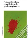 Un dilettevole gustoso piacere. E-book. Formato EPUB ebook di Federico Maria Lessa