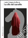 La elle del cavallo. E-book. Formato Mobipocket ebook di Lucio Franco Ambrosi