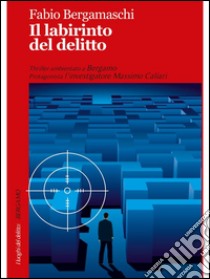 Il labirinto del delitto. E-book. Formato EPUB ebook di Fabio Bergamaschi