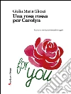 Una rosa rossa per Carolyn. E-book. Formato EPUB ebook di Giulia Maria Gliozzi
