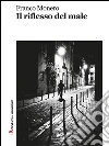 Il riflesso del male. E-book. Formato Mobipocket ebook di Franco Monero