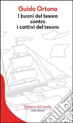 I buoni del tesoro contro i cattivi del tesoro. E-book. Formato EPUB ebook