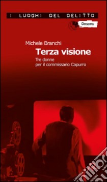 Terza visione. Tre donne per il commissario Capurro. E-book. Formato EPUB ebook di Michele Branchi