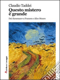 Questo mistero è grande. Dai «Karamazov» a Franzen e Alice Munro. E-book. Formato EPUB ebook di Claudio Taddei