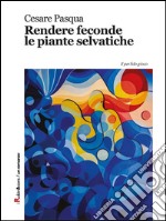 Rendere feconde le piante selvatiche. E-book. Formato EPUB