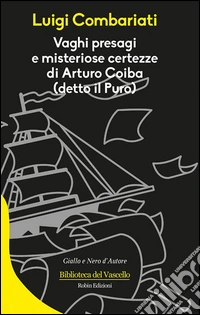 Vaghi presagi e misteriose certezze di Arturo Coiba (detto il Puro). E-book. Formato Mobipocket ebook