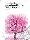 Il vecchio ciliegio di Manhattan. E-book. Formato EPUB ebook