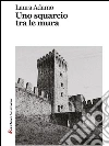 Uno squarcio tra le mura. E-book. Formato Mobipocket ebook di Laura Adamo