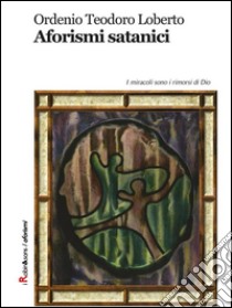 Aforismi satanici. E-book. Formato EPUB ebook di Ordenio Teodoro Loberto