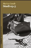 Studi op.5. E-book. Formato EPUB ebook di Matteo Casale