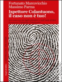 Ispettore Colantuono, il caso non è tuo!. E-book. Formato EPUB ebook di Fortunato Marcovicchio