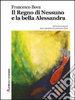 Il regno di Nessuno e la bella Alessandra. E-book. Formato EPUB ebook