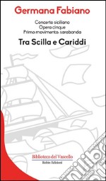 Tra Scilla e Cariddi: Concerto siciliano opera cinque. Primo movimento: sarabanda. E-book. Formato Mobipocket ebook