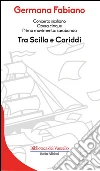 Tra Scilla e Cariddi: Concerto siciliano opera cinque. Primo movimento: sarabanda. E-book. Formato Mobipocket ebook di Germana Fabiano