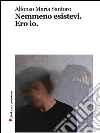 Nemmeno esistevi. Ero io. E-book. Formato EPUB ebook di Alfonso Maria Santoro