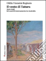 Il vento di Tatura: 1940-1946. Sei anni di internamento in Australia. E-book. Formato Mobipocket ebook