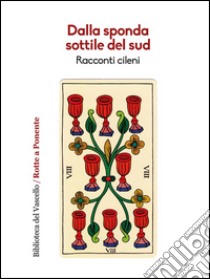 Dalla sponda sottile del Sud. Racconti cileni. E-book. Formato EPUB ebook di Autori cileni a cura di Danilo Manera