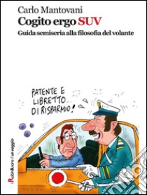 Cogito ergo SUV: Guida semiseria alla filosofia del volante. E-book. Formato Mobipocket ebook di Carlo Mantovani