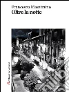 Oltre la notte. E-book. Formato Mobipocket ebook di Francesco Massimino
