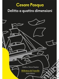 Delitto a quattro dimensioni. E-book. Formato Mobipocket ebook di Cesare Pasqua