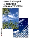 Il bambino che voleva volare. E-book. Formato EPUB ebook