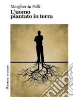 L'uomo piantato in terra. E-book. Formato EPUB ebook