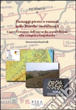 Paesaggi piceni e romani nelle Marche meridionali. L'«ager Firmanus» dall'età tardo-repubblicana alla conquista longobarda. E-book. Formato PDF ebook