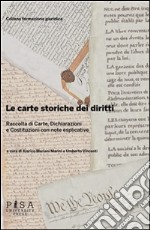 Le carte storiche dei diritti: Raccolta di Carte, Dichiarazioni e Costituzioni con note esplicative. E-book. Formato PDF ebook