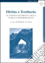 Diritto e Territorio: Le attività dei privati e della pubblica amministrazione. E-book. Formato PDF ebook