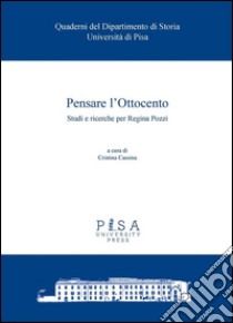 Pensare l'Ottocento: Studi e ricerche per Regina Pozzi. E-book. Formato PDF ebook di  Cristina Cassina	