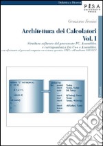 Architettura dei Calcolatori - Vol. I: Struttura software del processore PC, Assembler, e corrispondenza fra C++ e Assembler, con riferimento al personal computer con sistema operativo UNIX e all’ambiente GNU/GCC. E-book. Formato PDF ebook