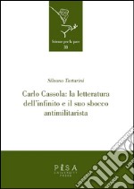 Carlo Cassola: la letteratura dell'infinito e il suo sbocco antimilitarista. E-book. Formato PDF