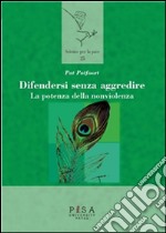 Difendersi senza aggredire: La potenza della non violenza. E-book. Formato PDF ebook