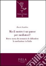 Ma il nostro è un paese per mediatori?: Breve storia dei tentativi di diffondere la mediazione in Italia. E-book. Formato PDF ebook