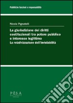 La giurisdizione dei diritti costituzionali tra potere pubblico e interesse legttimo:la relativizzazione dell'inviolabilitàl. E-book. Formato PDF ebook